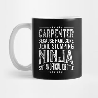 Carpenter Because Hardcore Devil Stomping Ninja Isn't An Official Job Title Mug